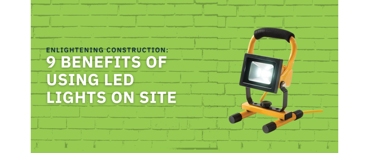 Enlightening Construction: 9 Benefits of Using LED Lights On Site