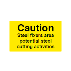 Caution Steel Fixers Area Potential Steel Cutting Activities Sign - PVC