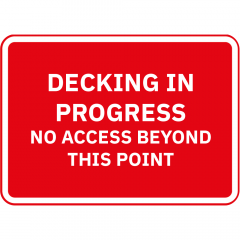 Decking In Progress No Access Beyond This Point Metal Road Sign - 1050mm x 750mm