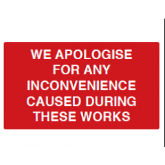 We Apologise for Any Inconvenience Caused During These Works Sign - PVC