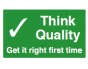 Think Quality Get It Right First Time Sign - PVC