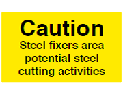 Caution Steel Fixers Area Potential Steel Cutting Activities Sign - PVC