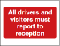 All Drivers and Visitors Must Report to Reception Sign - PVC