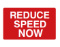 Reduce Speed Now Sign - PVC