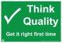 Think Quality Get It Right First Time Sign - PVC