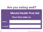 Mental Health Sign - 4mm Correx - 400x300mm - Are you eating well? Your first aider is