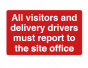 All Visitors and Delivery Drivers Must Report to the Site Office Sign - PVC