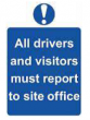 All Drivers and Visitors Must Report To Site Office Sign - PVC